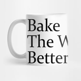 Bake The World a Better Place Mug
